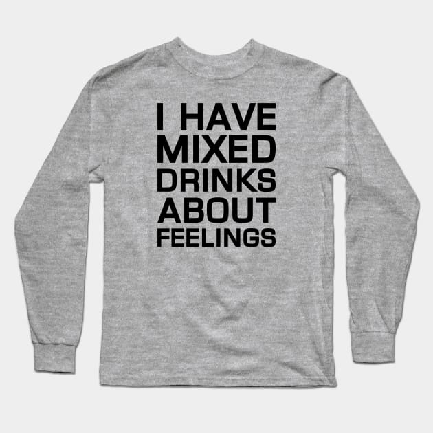 Mixed Drinks About Feelings Long Sleeve T-Shirt by Venus Complete